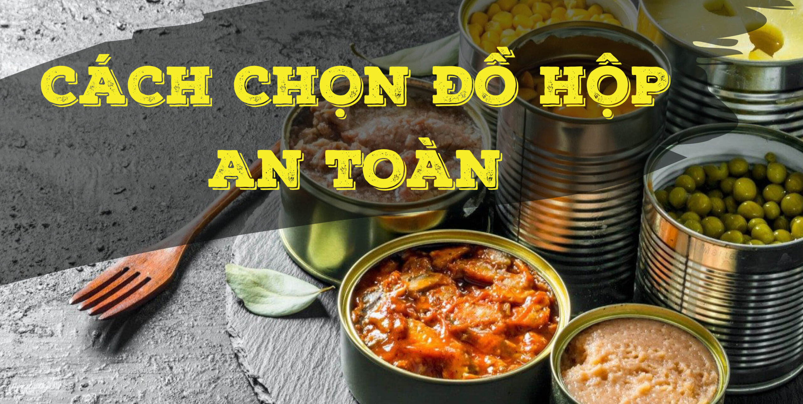 Photo of [Cooking Tips] CÁCH CHỌN ĐỒ HỘP AN TOÀN